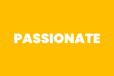 We love what we do and let that drive us.